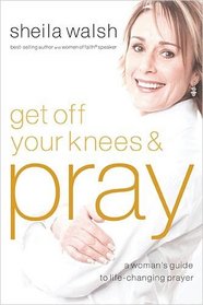 Get Off Your Knees and Pray