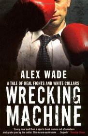 Wrecking Machine: A Tale of Real Fights and White Collars