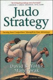 Judo Strategy: Turning Your Competitors' Strength to Your Advantage