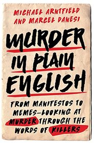 Murder in Plain English: From Manifestos to Memes-Looking at Murder through the Words of Killers