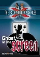 Extraordinary Files: Ghost in the Screen (Extraordinary Files Series)
