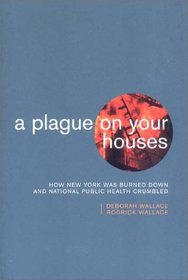 A Plague on Your Houses: How New York Was Burned Down and National Public Health Crumbled (Haymarket)