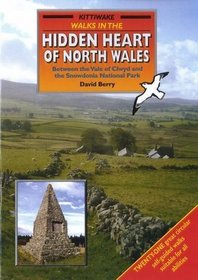 Walks in the Hidden Heart of North Wales: Between the Vale of Clwyd and the Snowdonia National Park