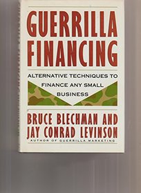 Guerrilla financing: Alternative techniques to finance any small business (Guerrilla Marketing)
