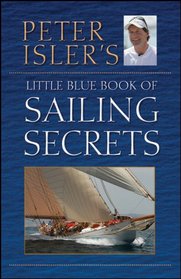 Peter Isler's Little Blue Book of Sailing Secrets, Tactics, Tips, and Observations
