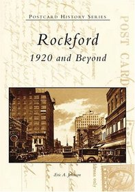 Rockford:  1920 and Beyond   (IL)  (Postcard History  Series)