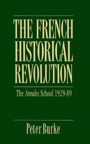 The French Historical Revolution: The Annales School, 1929-1989 (Key Contemporary Thinkers)
