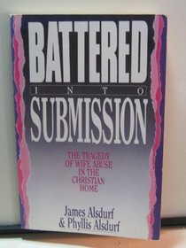 Battered into Submission: The Tragedy of Wife Abuse in the Christian Home