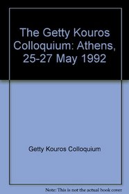 The Getty Kouros Colloquium (Getty Trust Publications: J. Paul Getty Museum)