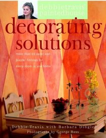 Debbie Travis' Decorating Solutions : More than 65 Paint and Plaster Finishes for Every Room in Your Home