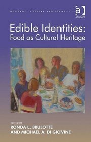 Edible Identities: Food As Cultural Heritage (Heritage, Culture and Identity)