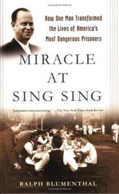 Miracle at Sing Sing : How One Man Transformed the Lives of America's Most Dangerous Prisoners