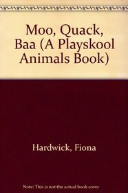 Moo, Quack, Baa (A Playskool Animals Book)