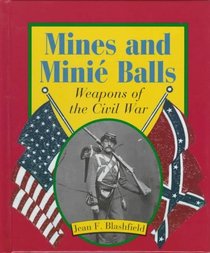 Mines and Minie Balls: Weapons of the Civil War (First Book)