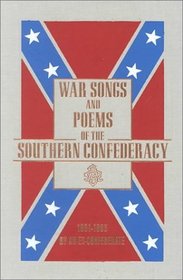 War Songs and Poems of the Southern Confederacy 1861-1865