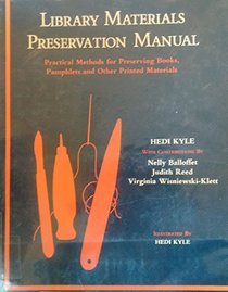 Library Materials Preservation Manual : Practical Methods for Preserving Books, Pamphlets and Other Printed Materials