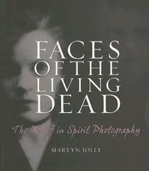 Faces of the Living Dead: The Belief in Spirit Photography