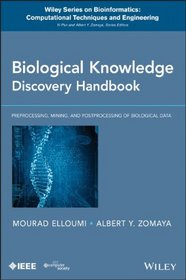 Biological Knowledge Discovery Handbook: Preprocessing, Mining and Postprocessing of Biological Data (Wiley Series in Bioinformatics)