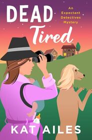 Dead Tired (Expectant Detectives, Bk 2)