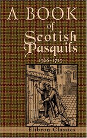 A Book of Scotish Pasquils. 1568-1715