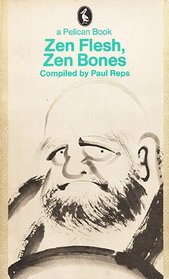 ZEN FLESH, ZEN BONES: COLLECTION OF ZEN AND PRE-ZEN WRITINGS (PELICAN BOOKS)