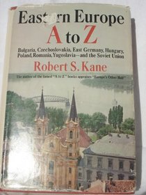 Eastern Europe, A to Z: Bulgaria, Czechoslovakia, East Germany, Hungary, Poland, Romania, Yugoslavia, and the Soviet Union
