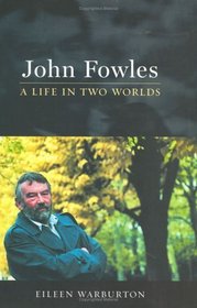 John Fowles: A Life in Two Worlds