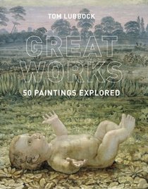 Great Works: 50 Paintings Explored