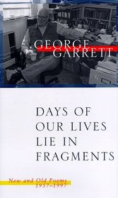 Days of Our Lives Lie in Fragments: New and Old Poems, 1957-1997