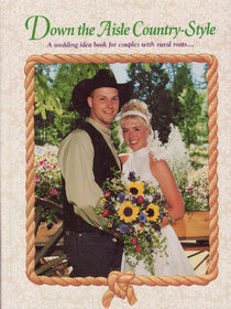 Down the Aisle Country Style: A Wedding Idea Book for Couples with Rural Roots