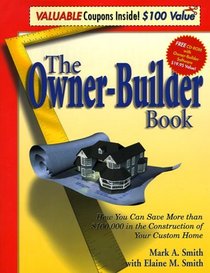 The Owner-Builder Book : How You Can Save More than $100,000 in the Construction of Your Custom Home, Second Edition