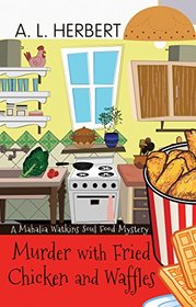 Murder with Fried Chicken and Waffles (A Mahalia Watkins Soul Food Mystery)