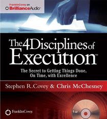 The 4 Disciplines of Execution: The Secret To Getting Things Done, On Time, With Excellence