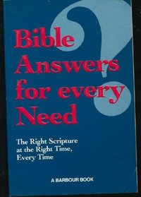 Bible Answers for Every Need: The Right Scripture at the Right Time, Every Time