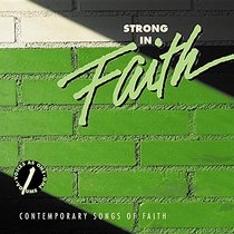 Strong in Faith: Contemporary Songs of Faith