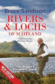 Rivers and Lochs of Scotland: The Angler's Complete Guide