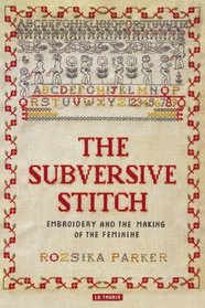 The Subversive Stitch: Embroidery and the Making of the Feminine