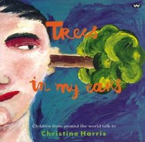 Trees in My Ears: Children from Around the World Talk to Christine Harris