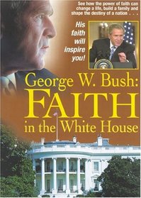 George W Bush: Faith In The White House