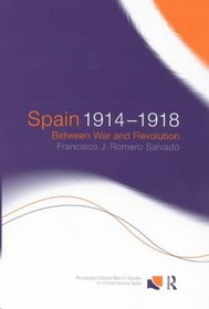 Spain 1914-1918: Between War and Revolution (Routledge/Canada Blanch Studies on Contemporary Spain)