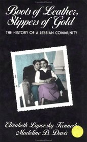 Boots of Leather, Slippers of Gold: The History of a Lesbian Community