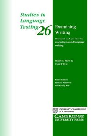 Examining Writing: Research and Practice in assessing second language writing (Studies in Language Testing)