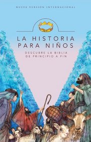 La Historia para nios: Descubre la Biblia de principio a fin (Spanish Edition)
