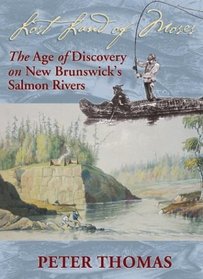 Lost Land of Moses: The Age of Discovery on New Brunswick's Salmon Rivers