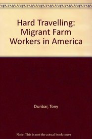 Hard Traveling: Migrant Farm Workers in America