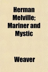 Herman Melville; Mariner and Mystic