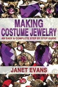 Making Costume Jewelry: An Easy & Complete Step by Step Guide (Ultimate How To Guides)