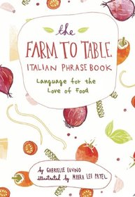 The Farm to Table Italian Phrasebook: Language for the Love of Food