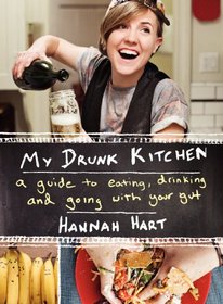 My Drunk Kitchen: A Guide to Eating, Drinking, & Going With Your Gut