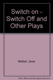 Switch on - Switch Off and Other Plays